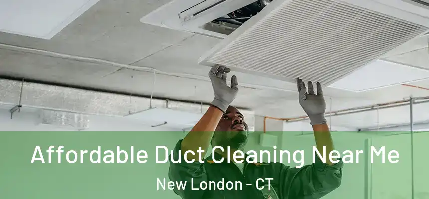 Affordable Duct Cleaning Near Me New London - CT