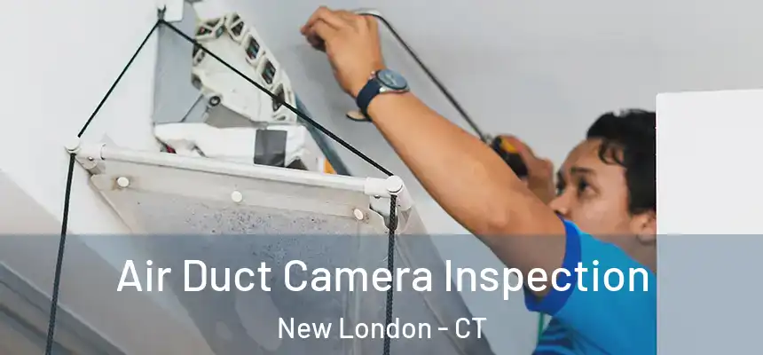  Air Duct Camera Inspection New London - CT