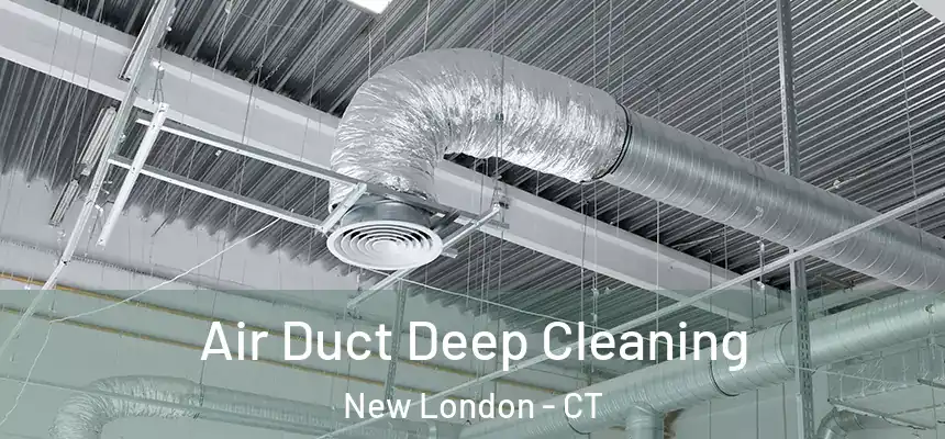  Air Duct Deep Cleaning New London - CT