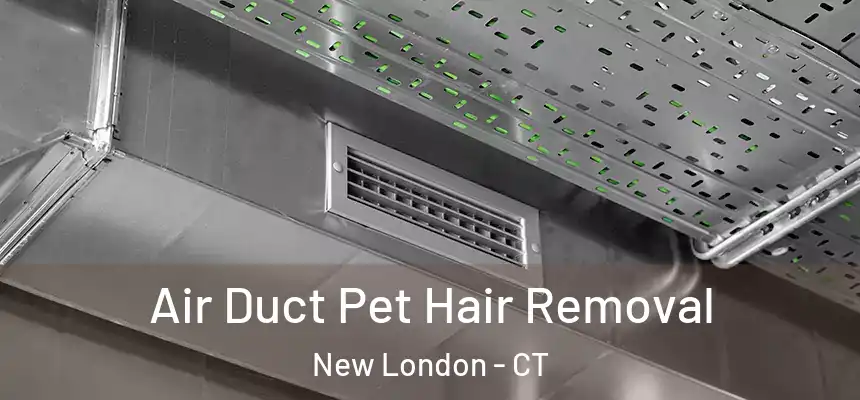 Air Duct Pet Hair Removal New London - CT