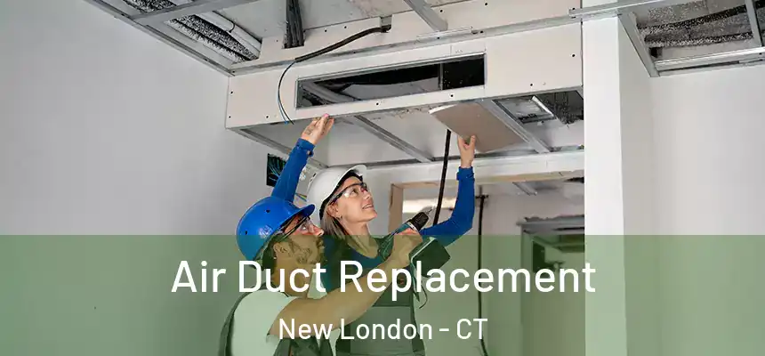  Air Duct Replacement New London - CT