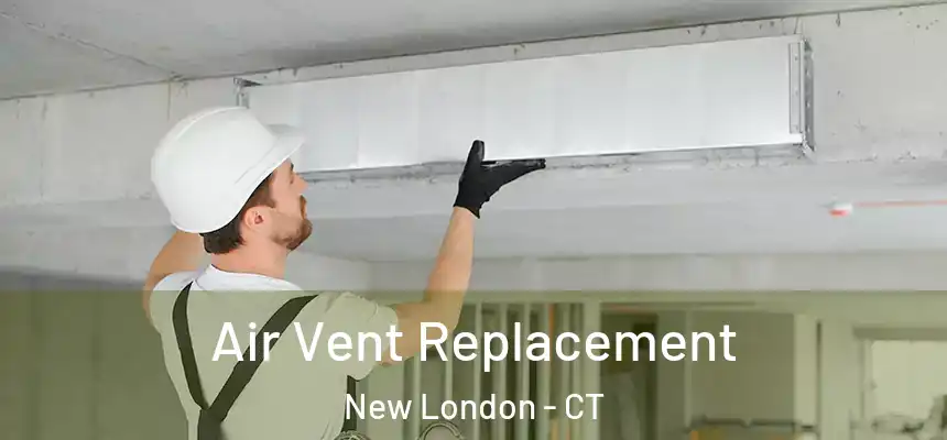 Air Vent Replacement New London - CT