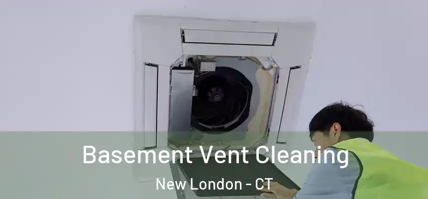 Basement Vent Cleaning New London - CT