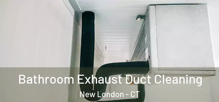  Bathroom Exhaust Duct Cleaning New London - CT