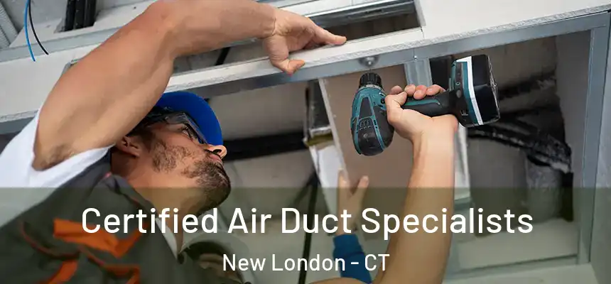 Certified Air Duct Specialists New London - CT