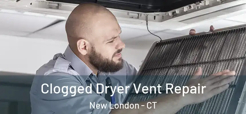  Clogged Dryer Vent Repair New London - CT