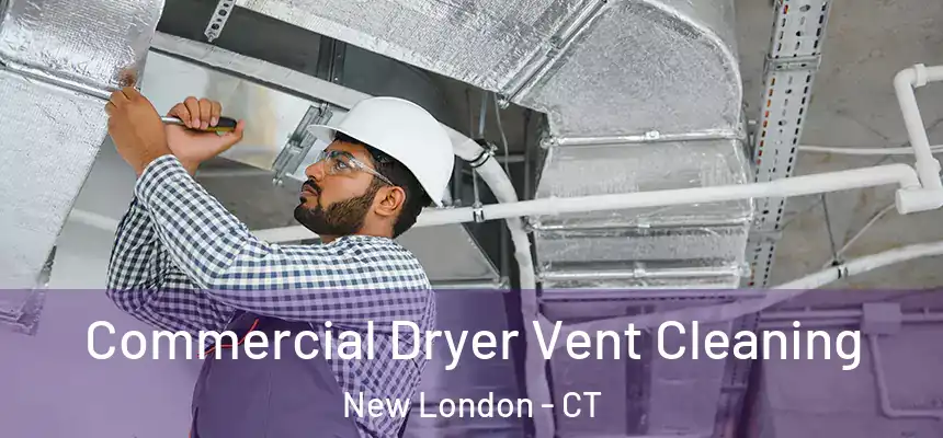 Commercial Dryer Vent Cleaning New London - CT
