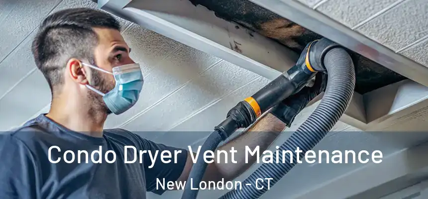  Condo Dryer Vent Maintenance New London - CT
