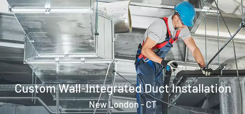  Custom Wall-Integrated Duct Installation New London - CT