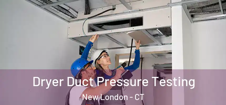 Dryer Duct Pressure Testing New London - CT