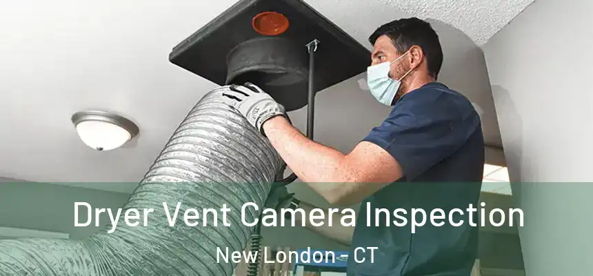  Dryer Vent Camera Inspection New London - CT