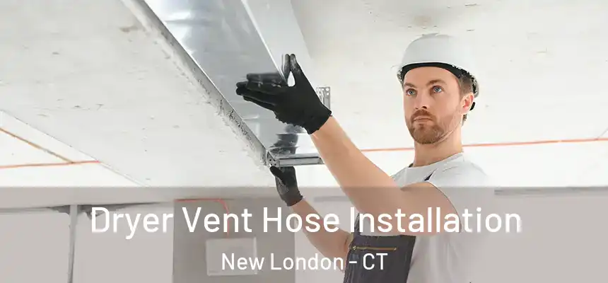  Dryer Vent Hose Installation New London - CT