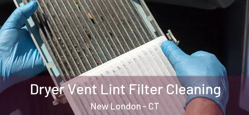Dryer Vent Lint Filter Cleaning New London - CT
