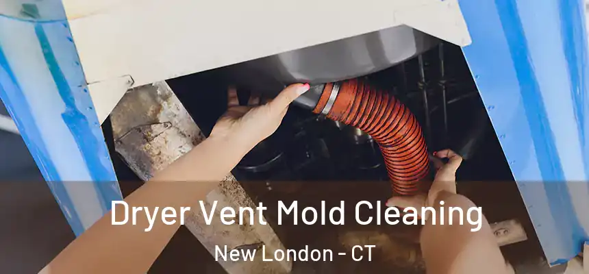  Dryer Vent Mold Cleaning New London - CT