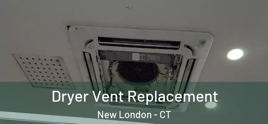 Dryer Vent Replacement New London - CT