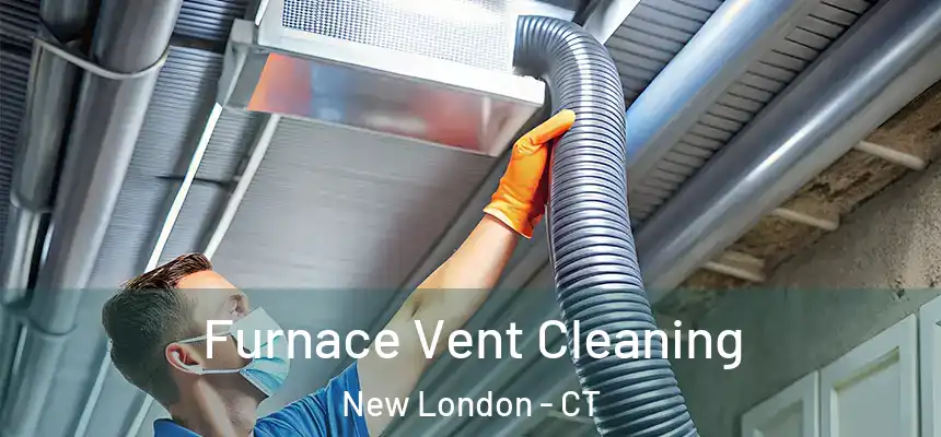 Furnace Vent Cleaning New London - CT