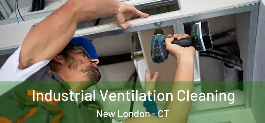  Industrial Ventilation Cleaning New London - CT