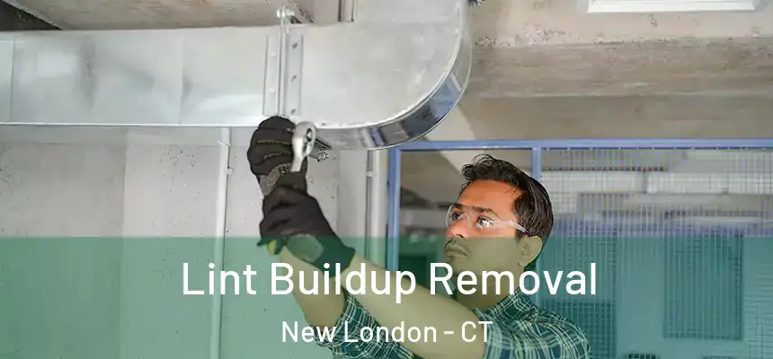  Lint Buildup Removal New London - CT
