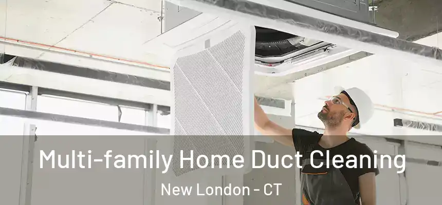 Multi-family Home Duct Cleaning New London - CT