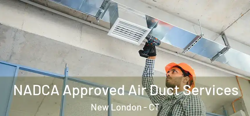  NADCA Approved Air Duct Services New London - CT