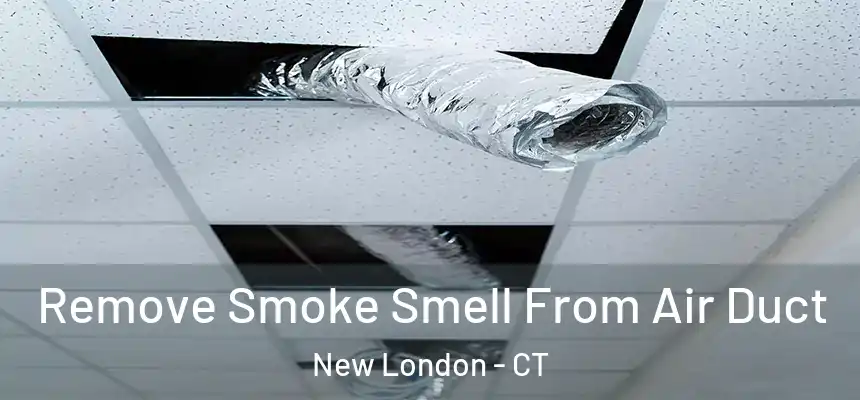 Remove Smoke Smell From Air Duct New London - CT