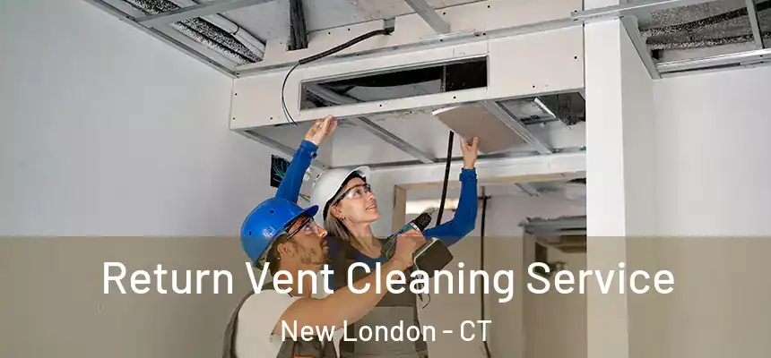  Return Vent Cleaning Service New London - CT