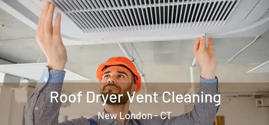Roof Dryer Vent Cleaning New London - CT