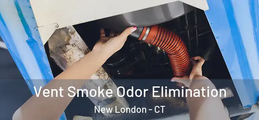 Vent Smoke Odor Elimination New London - CT