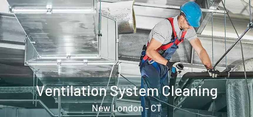  Ventilation System Cleaning New London - CT